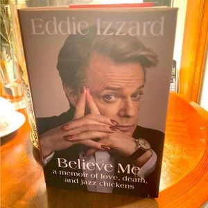 Hardback Copy of: “Believe Me: A Memoir of Love, Death And Jazz Chickens”